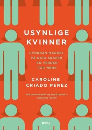 Omslag: "Usynlige kvinner : : hvordan mangel på data skaper en verden for menn" av Caroline Criado-Perez