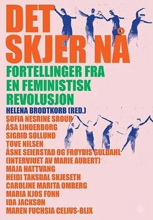 Omslag: "Det skjer nå : fortellinger fra en feministisk revolusjon" av Helena Brodtkorb