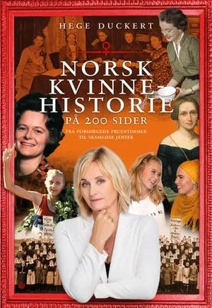 Omslag: "Norsk kvinnehistorie på 200 sider : fra forsørgede fruentimmer til skamløse jenter" av Hege Duckert