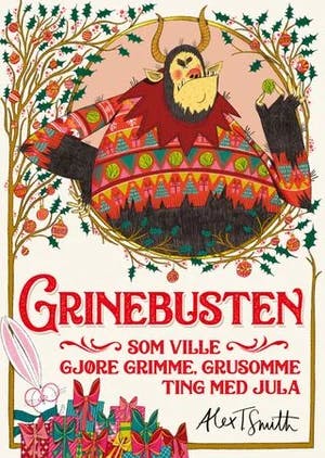Omslag: "Grinebusten som ville gjøre grimme, grusomme ting med jula : en illustrert julebok for unger og (så klart) grinebuster" av Alex T. Smith